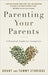 Parenting Your Parents