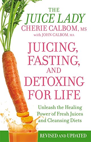 Juicing, Fasting And Detoxing For Life