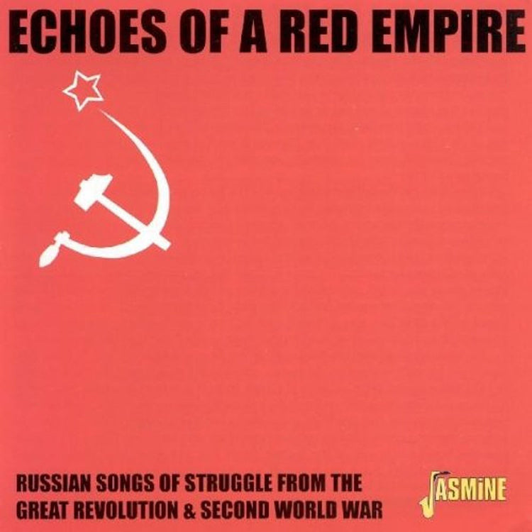 Echoes Of A Red Empire: RUSSIAN SONGS OF STRUGGLE FROM THE GREAT REVOLUTION & SECOND