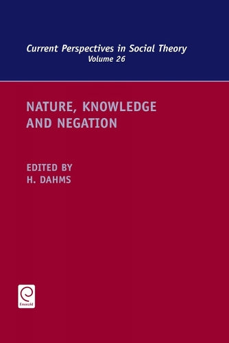 Nature, Knowledge and Negation: 26 (Current Perspectives in Social Theory, 26