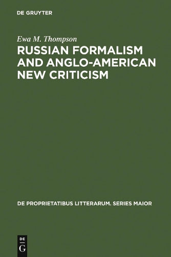 Russian Formalism and Anglo-American New Criticism: A Comparative Study (De Proprietatibus Litterarum. Series Maior, 8