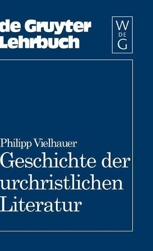 Geschichte der urchristlichen Literatur: Einleitung in das Neue Testament, die Apokryphen und die Apostolischen Väter (De Gruyter Lehrbuch) (German Edition