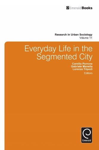 Everyday Life in the Segmented City: 11 (Research in Urban Sociology, 11