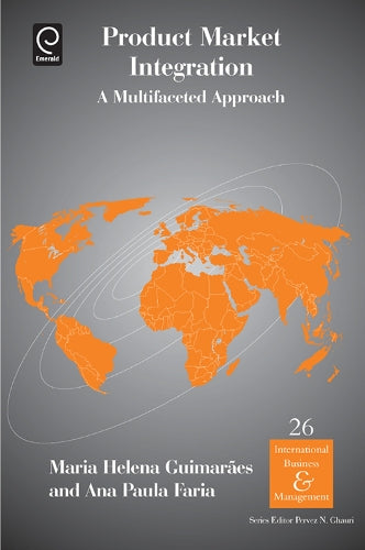 Product Market Integration: A Multifaceted Approach: 26 (International Business and Management, 26