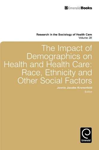 Impact of Demographics on Health and Healthcare: Race, Ethnicity and Other Social Factors: 28 (Research in the Sociology of Health Care, 28