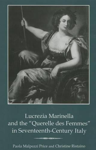 Lucrezia Marinella and the 'Querelle des Femmes' in Seventeenth-Century Italy