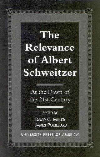 The Relevance of Albert Schewitzer at the Dawn of the 21st Century