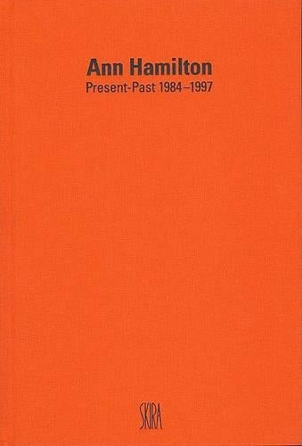 Ann Hamilton: Present-Past 1984-1997