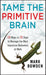 Tame the Primitive Brain
