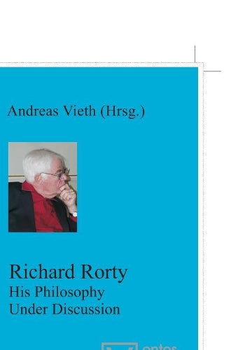 Richard Rorty: His Philosophy Under Discussion (Münstersche Vorlesungen zur Philosophie, 8