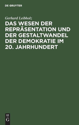 Das Wesen Der Repräsentation Und Der Gestaltwandel Der Demokratie Im 20. Jahrhundert