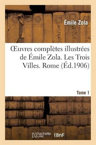 Oeuvres complètes illustrées de Émile Zola. Les Trois Villes. Rome. Tome 1 (Litterature