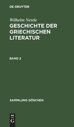 Wilhelm Nestle: Geschichte der griechischen Literatur. Band 2 (Sammlung Göschen, 557) (German Edition