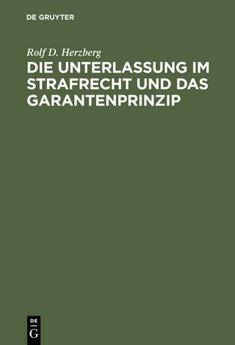 Die Unterlassung im Strafrecht und das Garantenprinzip (German Edition