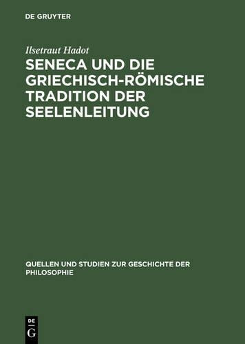 Seneca und die griechisch-römische Tradition der Seelenleitung (Quellen und Studien zur Geschichte der Philosophie, 13) (German Edition
