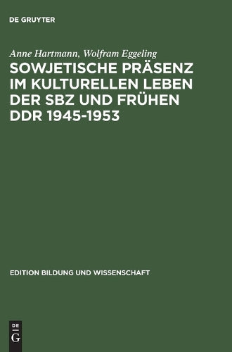 Sowjetische Präsenz Im Kulturellen Leben Der Sbz Und Frühen DDR 1945-1953