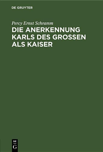 Die Anerkennung Karls des Großen als Kaiser: Ein Kapitel aus der Geschichte der mittelalterlichen “Staatssymbolik” (German Edition