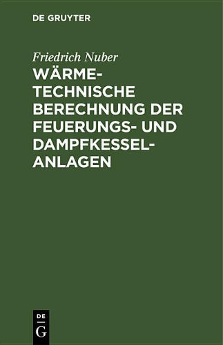 Wärmetechnische Berechnung der Feuerungs- und Dampfkessel-Anlagen: Taschenbuch mit den wichtigsten Grundlagen, Formeln, Erfahrungswerten und ... Büro, Betrieb und Studium (German Edition