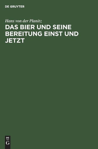 Das Bier und seine Bereitung einst und jetzt: Freie zymotechnische Studien (German Edition