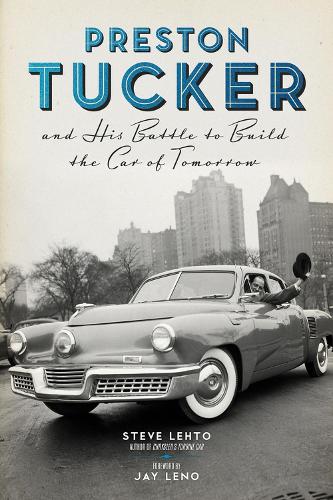 Preston Tucker and His Battle to Build the Car of Tomorrow