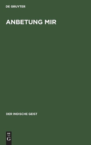 Anbetung mir: Indische Offenbarungsworte (Der indische Geist, 1) (German Edition