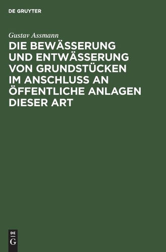 Die Bewässerung und Entwässerung von Grundstücken im Anschluss an öffentliche Anlagen dieser Art (German Edition