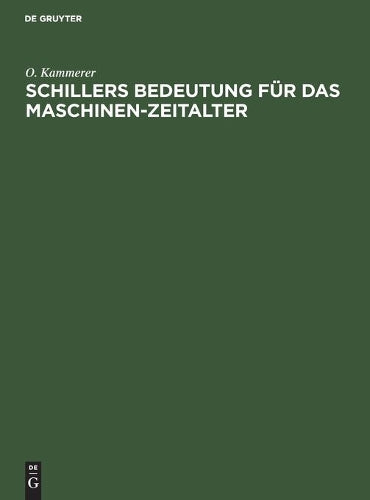Schillers Bedeutung für das Maschinen-Zeitalter: Festrede bei der Schillerfeier der Technischen Hochschule zu Berlin gehalten in der Aula am 8. Mai 1905 (German Edition