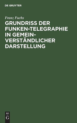 Grundriß der Funken-Telegraphie in gemeinverständlicher Darstellung (German Edition