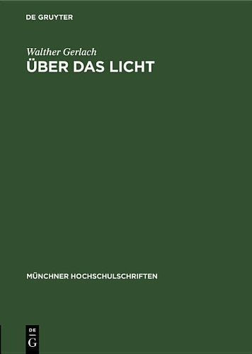Über das Licht: Rede, gehalten beim Antritt des Rektorats der Ludwig-Maximilians-Universität zu München am 16. Oktober 1948 (Münchner Hochschulschriften, 7) (German Edition