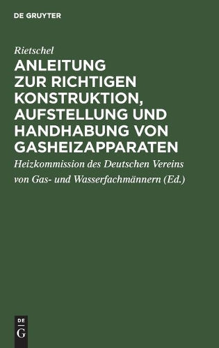 Anleitung zur richtigen Konstruktion, Aufstellung und Handhabung von Gasheizapparaten (German Edition