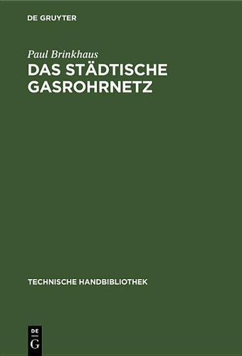 Das städtische Gasrohrnetz: Seine Berechnung, sein Bau und Betrieb (Technische Handbibliothek, 18) (German Edition