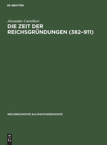 Die Zeit der Reichsgründungen (382–911) (Weltgeschichte als Machtgeschichte, 1) (German Edition
