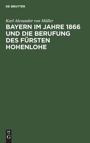 Bayern im Jahre 1866 und die Berufung des Fürsten Hohenlohe: Zweites Kapitel. Persönlichkeit und politische Anschauungen des Fürsten Hohenlohe ... in München (German Edition