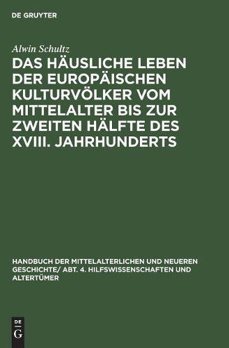 Das häusliche Leben der europäischen Kulturvölker vom Mittelalter bis zur zweiten Hälfte des XVIII. Jahrhunderts (German Edition