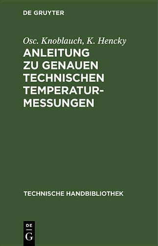 Anleitung zu genauen technischen Temperaturmessungen (Technische Handbibliothek, 22) (German Edition
