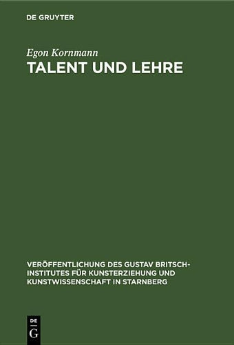 Talent und Lehre: Grundfragen bildend-künstlerischer Erziehung (Veröffentlichung des Gustav Britsch-Institutes für Kunsterziehung und Kunstwissenschaft in Starnberg) (German Edition