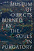 Museum of Objects Burned by the Souls in Purgatory