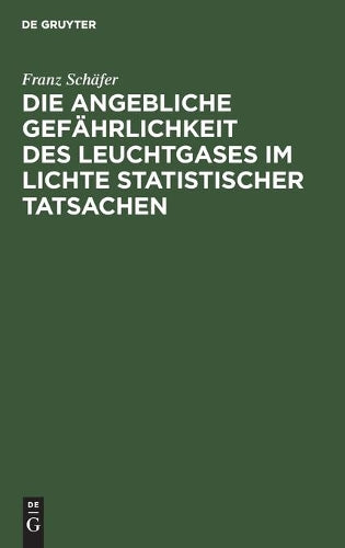 Die angebliche Gefährlichkeit des Leuchtgases im Lichte statistischer Tatsachen (German Edition