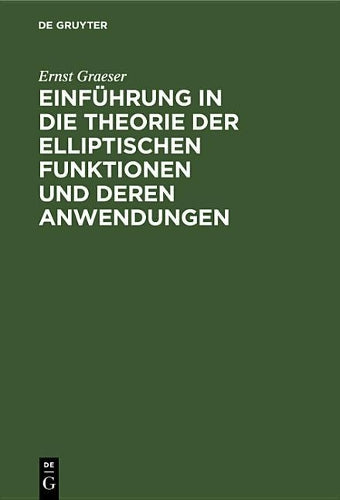 Einführung in die Theorie der elliptischen Funktionen und deren Anwendungen (German Edition