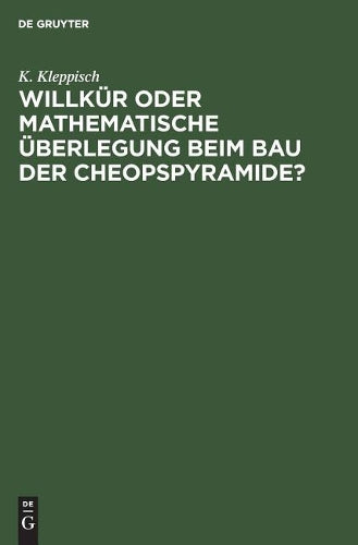 Willkür oder mathematische Überlegung beim Bau der Cheopspyramide? (German Edition