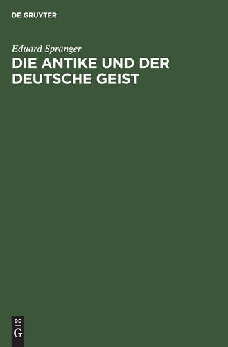Die Antike und der deutsche Geist: Festrede, gehalten auf der 30. Hauptversammlung der bayerischen Gymnasiallehrer im Reichssaal zu Regensburg am 6. April 1925 (German Edition