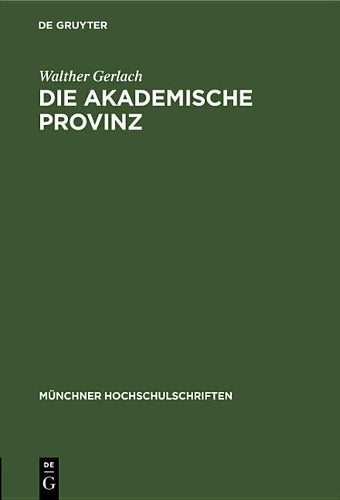 Die akademische Provinz: Rede gehalten bei der Goethefeier der Bayerischen Akademie der Wissenschaften der Universität München der Technischen ... Hochschulschriften, 8) (German Edition