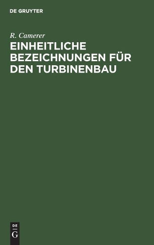 Einheitliche Bezeichnungen für den Turbinenbau: Die bisherigen Einigungsversuche und die Berliner Konferenz (German Edition