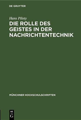 Die Rolle des Geistes in der Nachrichtentechnik: Vortrag anläßlich der Jahresfeier am 3. Dezember 1948 (Münchner Hochschulschriften, 4) (German Edition