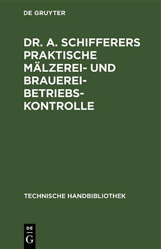 Dr. A. Schifferers Praktische Mälzerei- und Brauerei-Betriebskontrolle: II. Maschinen- und feuerungstechnischer Teil (Technische Handbibliothek, 13) (German Edition