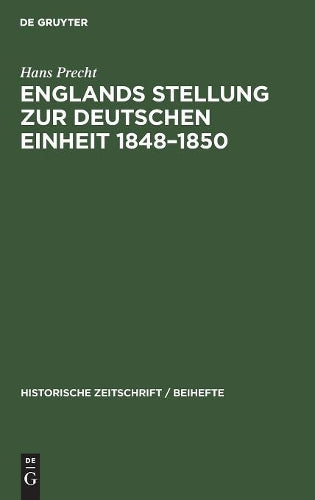 Englands Stellung zur Deutschen Einheit 1848–1850 (Historische Zeitschrift / Beihefte, 3) (German Edition