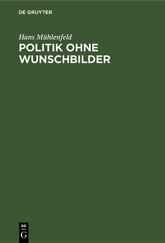 Politik ohne Wunschbilder: Die konservative Aufgabe unserer Zeit (German Edition