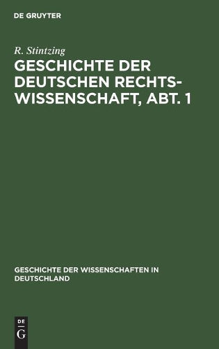Geschichte der deutschen Rechtswissenschaft, Abt. 1 (Geschichte der Wissenschaften in Deutschland, 18, 1) (German Edition