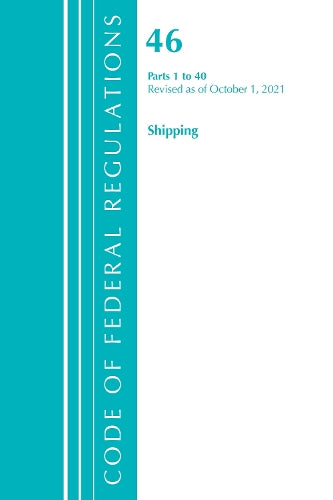 Code of Federal Regulations, Title 46 Shipping 1-40, Revised as of October 1, 2021