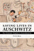 Saving Lives in Auschwitz